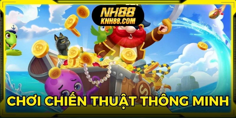 Áp dụng chiến thuật thông minh, nhắm mục tiêu lớn