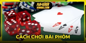 Cách Chơi Bài Phỏm Tại NH88 Chuẩn Xác Từ A-Z Cho Người Mới