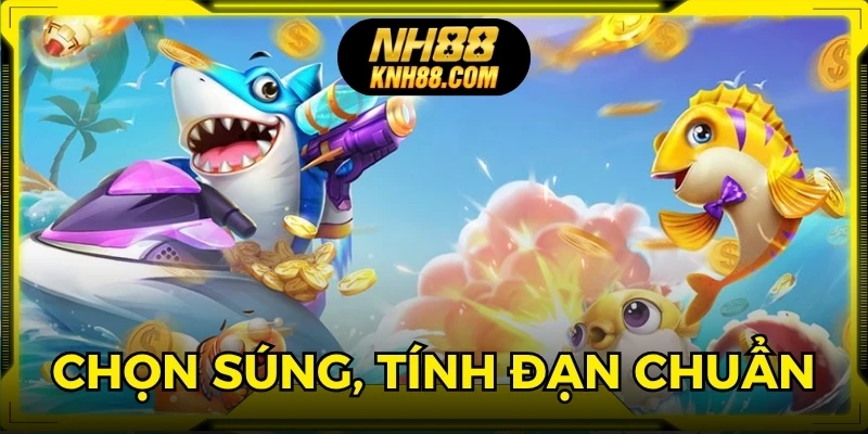 Chọn súng đúng, tính toán đạn hợp lý, tối ưu chiến thuật