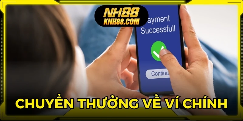 Chuyển thưởng từ tài khoản cá cược về ví chính, thực hiện giao dịch nhanh chóng