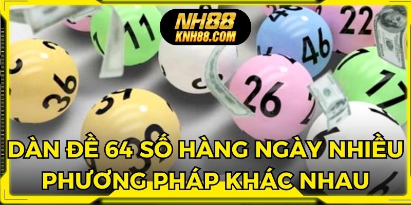 Dàn đề 64 số hàng ngày với nhiều phương pháp khác nhau