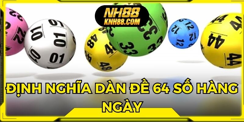 Định nghĩa chính xác về dàn đề 64 số hàng ngày tại NH88