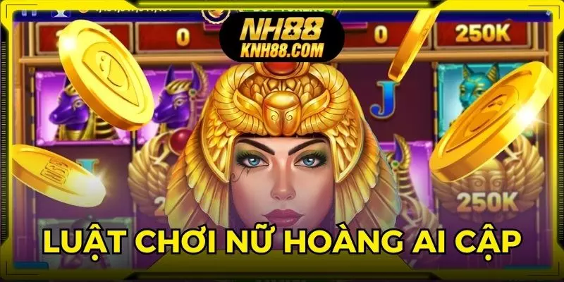Hướng dẫn về luật chơi game nổ hũ nữ hoàng Ai Cập