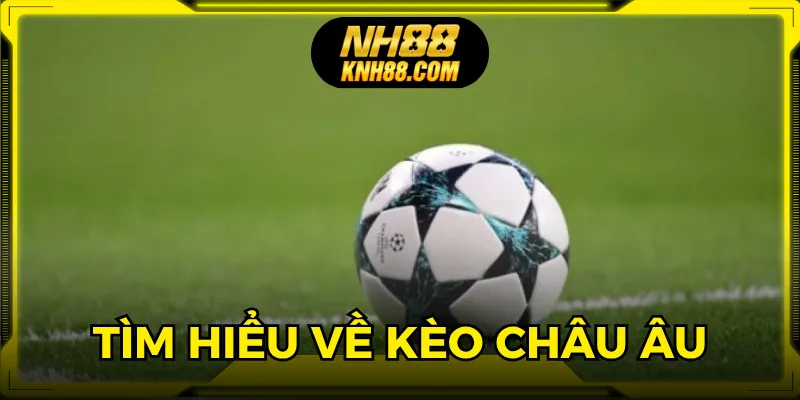 Kèo châu Âu là thể loại cược phổ biến trong thể thao