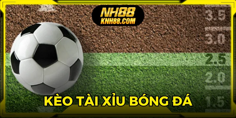 Kèo Tài Xỉu Bóng Đá: Chiến Thuật Chơi Thông Minh Tại NH88