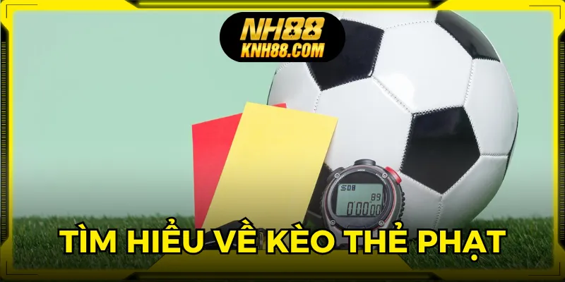 Kèo thẻ phạt giúp người chơi kiếm lời cực nhanh