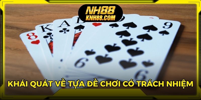 Khái quát về tựa đề chơi có trách nhiệm