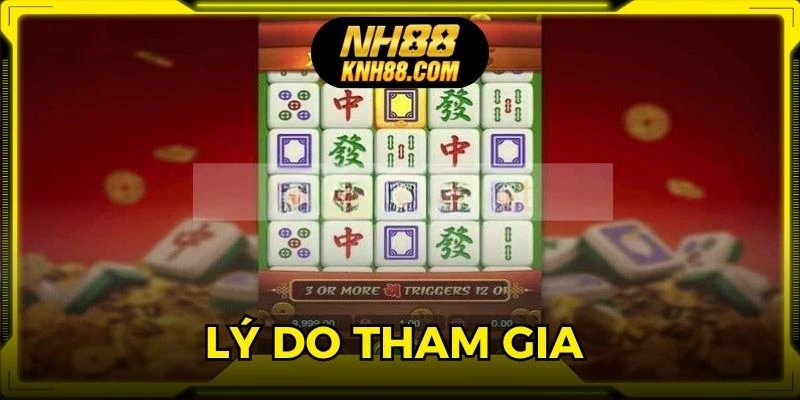 Lý do hội viên nên tham gia game slot mạt chược