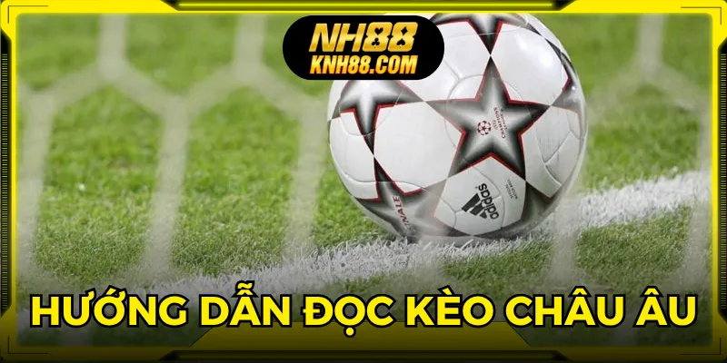 Nắm vững cách chơi kèo châu Âu tại nhà cái cực dễ