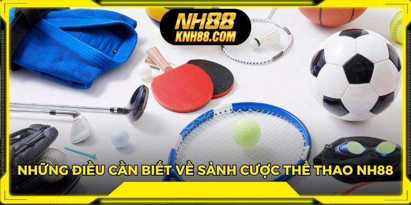 Những điều cần biết về sảnh cược thể thao NH88