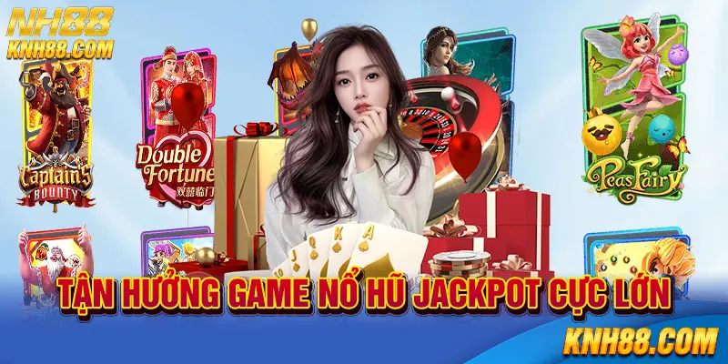 Tận hưởng game nổ hũ jackpot cực lớn
