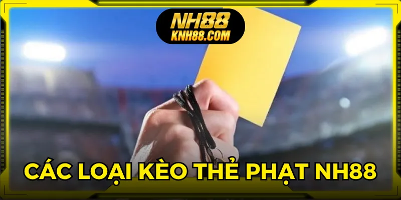 Thành viên được chọn nhiều loại kèo thẻ phạt nhà cái