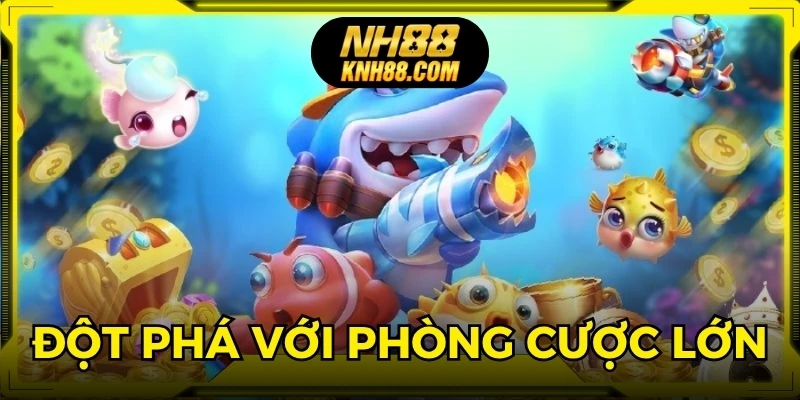 Thử thách kỹ năng, chiến thuật cao, đột phá với phòng cược lớn