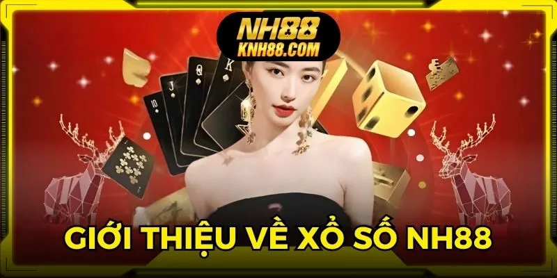 Tìm hiểu tổng quan về sảnh game xổ số NH88