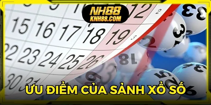 Tổng hợp các ưu điểm nổi bật làm nên tên tuổi của sảnh xổ số NH88