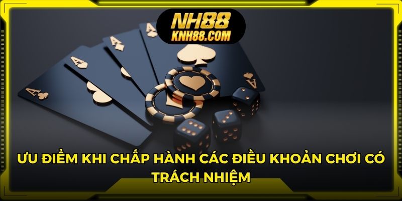 Ưu điểm khi chấp hành các điều khoản chơi có trách nhiệm